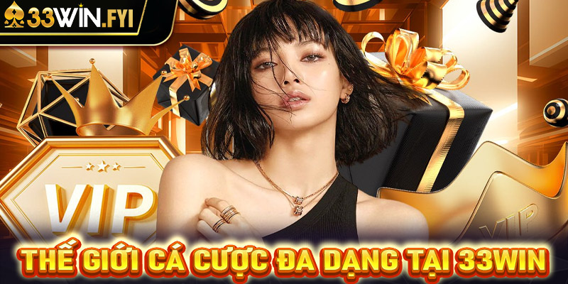 Khám phá thị trường cá cược đa dạng cùng 33win