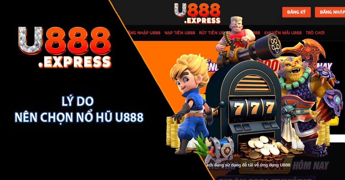 Lý do nên chọn nổ hũ U888